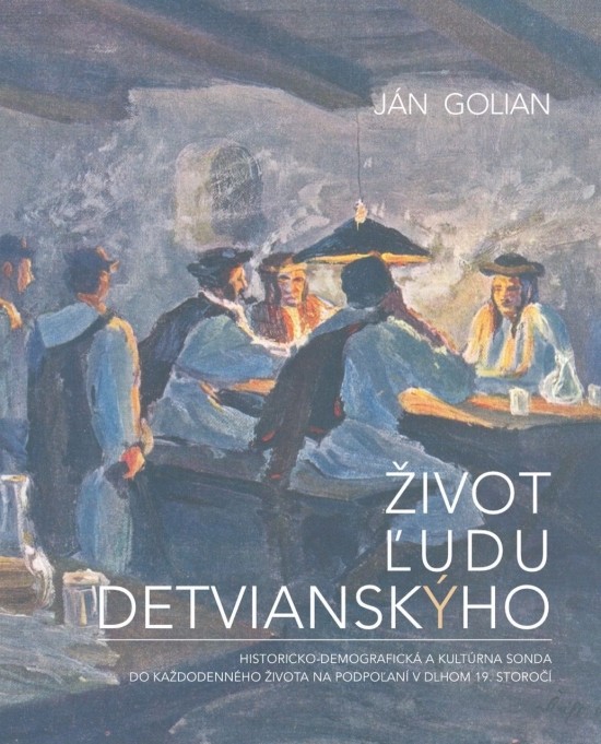 Život ľudu detvianskýho - Ján Golian