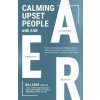 Calming Upset People with EAR (Bill Eddy)(Brožovaná) Calming Upset People with EAR (Bill Eddy)(Brožovaná)