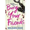 Bury Your Friends - Benjamin Dean, Simon & Schuster Ltd Bury Your Friends - Benjamin Dean, Simon & Schuster Ltd