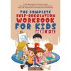 Complete Self-Regulation Workbook for Kids (8-12) Complete Self-Regulation Workbook for Kids (8-12)
