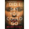 Did I Say You Could Go - Melanie Gideon Did I Say You Could Go - Melanie Gideon