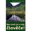 Bez lesů jsi v háji, člověče! - Erich Václav Bez lesů jsi v háji, člověče! - Erich Václav