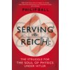 Serving the Reich (Philip Ball)(Brožovaná) Serving the Reich (Philip Ball)(Brožovaná)