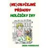 Neobyčejné příhody holčičky Ivy - Irena Mondeková Neobyčejné příhody holčičky Ivy - Irena Mondeková