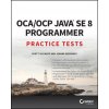 OCA / OCP Java SE 8 Programmer Practice Tests OCA / OCP Java SE 8 Programmer Practice Tests