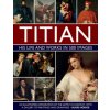 Titian: His Life and Works in 500 Images Titian: His Life and Works in 500 Images