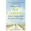 Compassionate Mind Approach to Building Self-Confidence Compassionate Mind Approach to Building Self-Confidence