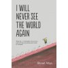I Will Never See the World Again I Will Never See the World Again
