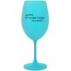 PROTOŽE BÝT OSOBNÍ TRENÉR NENÍ PRDEL - tyrkysová sklenice na víno 350 ml PROTOŽE BÝT OSOBNÍ TRENÉR NENÍ PRDEL - tyrkysová sklenice na víno 350 ml