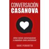 Conversación Casanova: Cómo Iniciar Conversaciones Y Coquetear Como Profesional (Dave Perrotta)(Brožovaná) Conversación Casanova: Cómo Iniciar Conversaciones Y Coquetear Como Profesional (Dave Perrotta)(Brožovaná)