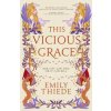 This Vicious Grace - Emily Thiede, Hodder Paperbacks This Vicious Grace - Emily Thiede, Hodder Paperbacks