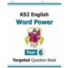 KS2 English Targeted Question Book: Word Power - Year 6 KS2 English Targeted Question Book: Word Power - Year 6