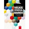 Velká kniha barev: Kompletní průvodce pro grafiky, fotografy a designéry Velká kniha barev: Kompletní průvodce pro grafiky, fotografy a designéry