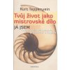 Tvůj život jako mistrovské dílo - Kurt Tepperwein Tvůj život jako mistrovské dílo - Kurt Tepperwein