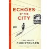Echoes of the City (Lars Saabye Christensen)(Brožovaná) Echoes of the City (Lars Saabye Christensen)(Brožovaná)