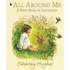 All Around Me; A First Book of Childhood (Shirley Hughes)(Brožovaná) All Around Me; A First Book of Childhood (Shirley Hughes)(Brožovaná)