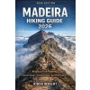 Madeira Hiking Guide 2026 (Aiden Wright)(Brožovaná) Madeira Hiking Guide 2026 (Aiden Wright)(Brožovaná)