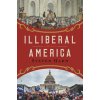 Illiberal America: A History (Hahn,Steven)(Pevná) Illiberal America: A History (Hahn,Steven)(Pevná)