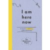 I Am Here Now (The Mindfulness Project)(Brožovaná) I Am Here Now (The Mindfulness Project)(Brožovaná)