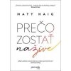 Prečo zostať nažive - Matt Haig Prečo zostať nažive - Matt Haig