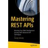 Mastering REST APIs (Sivaraj Selvaraj)(Brožovaná) Mastering REST APIs (Sivaraj Selvaraj)(Brožovaná)