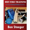 Dry-Fire Training: For the Practical Pistol Shooter (Ben Stoeger)(Brožovaná) Dry-Fire Training: For the Practical Pistol Shooter (Ben Stoeger)(Brožovaná)