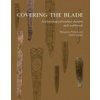 Covering the Blade: Archaeological Leather Sheaths and Scabbards (Olaf Goubitz)(Brožovaná) Covering the Blade: Archaeological Leather Sheaths and Scabbards (Olaf Goubitz)(Brožovaná)