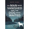 The Man Who Vanished and the Dog Who Waited - Kate High The Man Who Vanished and the Dog Who Waited - Kate High