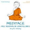 Meditace pro normální smrtelníky ne pro mnichy - Reinbergr Tomáš Meditace pro normální smrtelníky ne pro mnichy - Reinbergr Tomáš