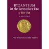 Byzantium in the Iconoclast Era, c. 680-850 Byzantium in the Iconoclast Era, c. 680-850