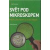 Svět pod mikroskopem - Pro kluky, holky a rodiče Svět pod mikroskopem - Pro kluky, holky a rodiče