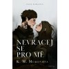 Nevracej se pro mě - K.M. Moronova Nevracej se pro mě - K.M. Moronova