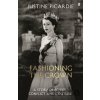 Fashioning the Crown - Justine Picardie Fashioning the Crown - Justine Picardie