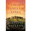 These Tangled Vines (MACLEAN JULIANNE)(Brožovaná) These Tangled Vines (MACLEAN JULIANNE)(Brožovaná)