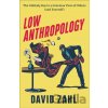 Low Anthropology – The Unlikely Key to a Gracious View of Others (and Yourself) - Zahl David Low Anthropology – The Unlikely Key to a Gracious View of Others (and Yourself) - Zahl David