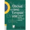 Obchod v rámci Evropské unie a obchodní operace mimo členské země EU - František Janatka, kolektív autorov Obchod v rámci Evropské unie a obchodní operace mimo členské země EU - František Janatka, kolektív autorov