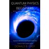 Quantum Physics for Beginners Who Flunked Math And Science (DONALD B. GREY)() Quantum Physics for Beginners Who Flunked Math And Science (DONALD B. GREY)()
