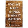 Why We Make Things and Why it Matters (Peter Korn)(Brožovaná) Why We Make Things and Why it Matters (Peter Korn)(Brožovaná)