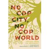 No Cop City, No Cop World No Cop City, No Cop World