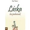 Láska bez podmienok - Paul Ferrini Láska bez podmienok - Paul Ferrini