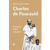 Charles de Foucauld - Po stopách Ježiša z Nazaretu - Malá sestra Annie Ježišova Charles de Foucauld - Po stopách Ježiša z Nazaretu - Malá sestra Annie Ježišova