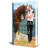 Gymnastická práce na ruce Krok za krokem k uvolnění a důvěře - Hilberger Oliver Gymnastická práce na ruce Krok za krokem k uvolnění a důvěře - Hilberger Oliver