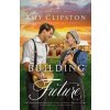 Building a Future - Clipston Amy Building a Future - Clipston Amy