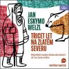 Welzl Třicet let na zlatém severu - Jan Eskymo Welzl Welzl Třicet let na zlatém severu - Jan Eskymo Welzl