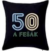 50 a fešák - Vankúš 50x50 - 50x50 - Iba poťah ( Čierna ) 50 a fešák - Vankúš 50x50 - 50x50 - Iba poťah ( Čierna )