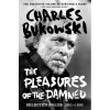 The Pleasures of the Damned - Charles Bukowsk The Pleasures of the Damned - Charles Bukowsk