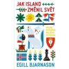 Jak Island změnil svět - Egill Bjarnason Jak Island změnil svět - Egill Bjarnason