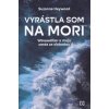 Vyrástla som na mori - Suzanne Heywood Vyrástla som na mori - Suzanne Heywood