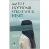 Strike Your Heart (Amélie Nothomb)(Brožovaná) Strike Your Heart (Amélie Nothomb)(Brožovaná)
