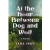 At the Hour Between Dog and Wolf (Tara Ison)(Brožovaná) At the Hour Between Dog and Wolf (Tara Ison)(Brožovaná)